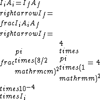 I_iA_i=I_fA_f\\rightarrow I_f=\\frac{I_iA_i}{A_f}\\rightarrow I_f=\\frac{\\pi\\times(8/2\\mathrm{cm})^2}{4\\times\\pi\\times(1\\mathrm{m})^2}=4\\times 10^{-4} \\times I_i